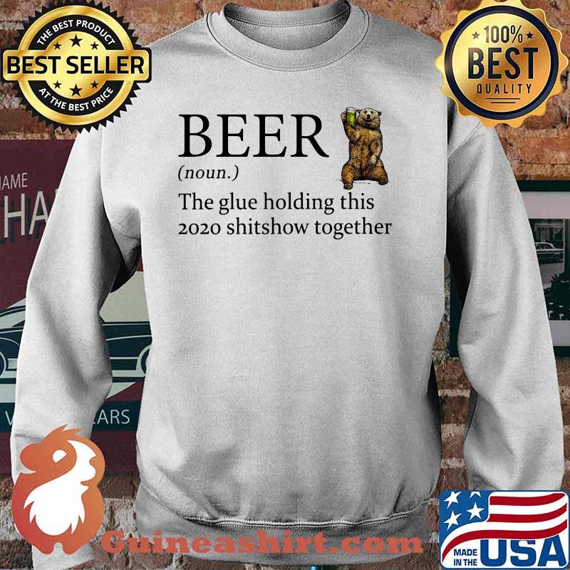 Bear beer noun the glue holding this 2020 shitshow together s Sweater