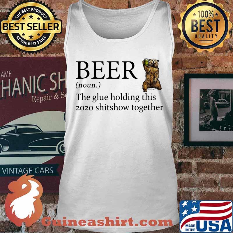Bear beer noun the glue holding this 2020 shitshow together s Tank top