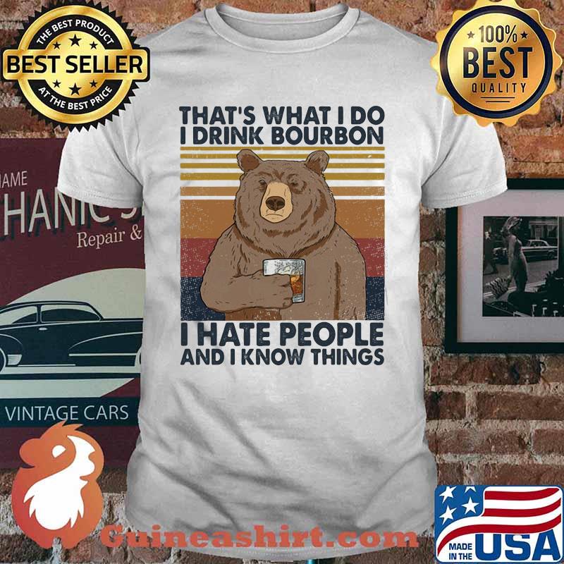 Bear that's what i do i drink bourbon i hate people and i know things vintage retro 2020 shirt