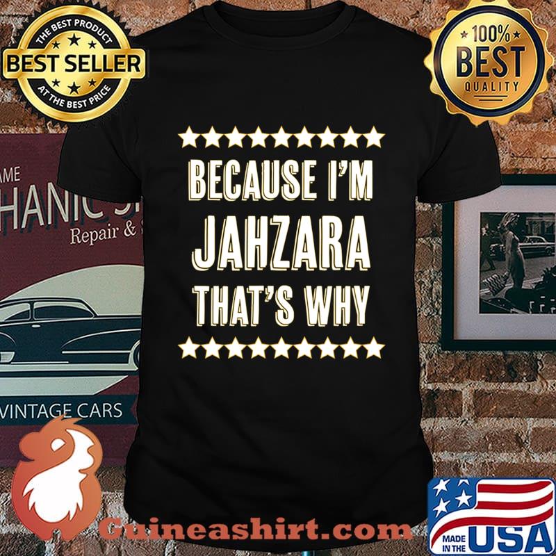 Because I'm - JAHZARA - That's Why Funny Cute Name Gift - T-Shirt