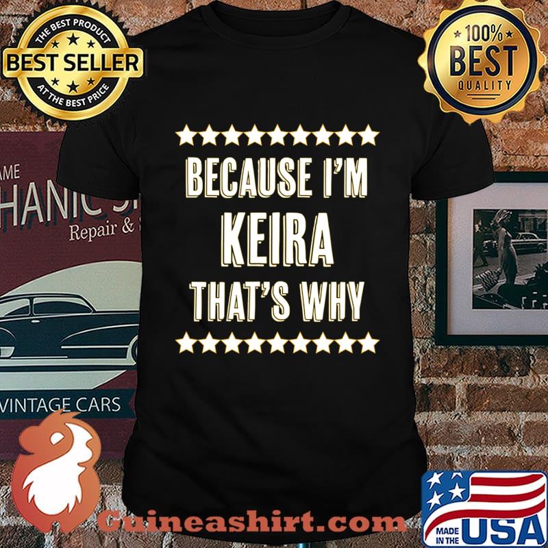 Because I'm - KEIRA - That's Why Funny Cute Name Gift - T-Shirt