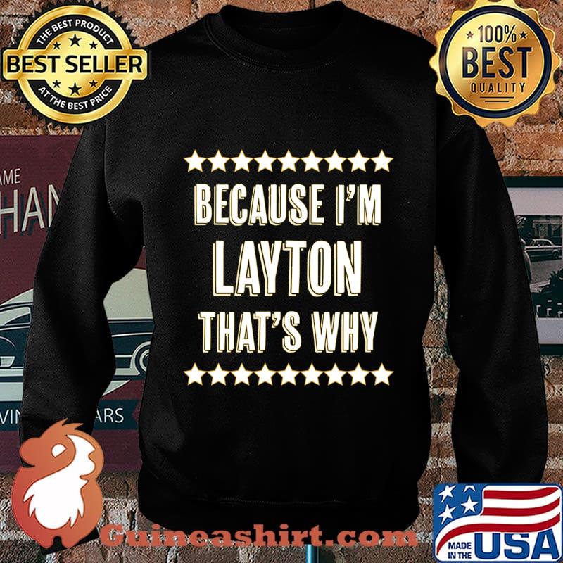 Because I'm - LAYTON - That's Why Funny Name Gift - T-Shirt Sweater