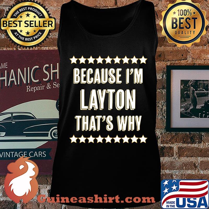 Because I'm - LAYTON - That's Why Funny Name Gift - T-Shirt Tank top