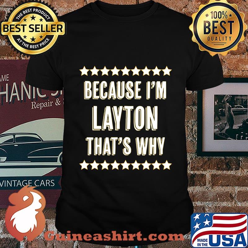 Because I'm - LAYTON - That's Why Funny Name Gift - T-Shirt