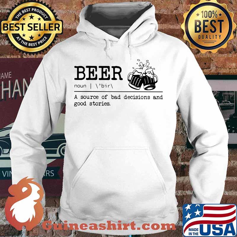 Beer noun a source of bad decisions and good stories s Hoodie