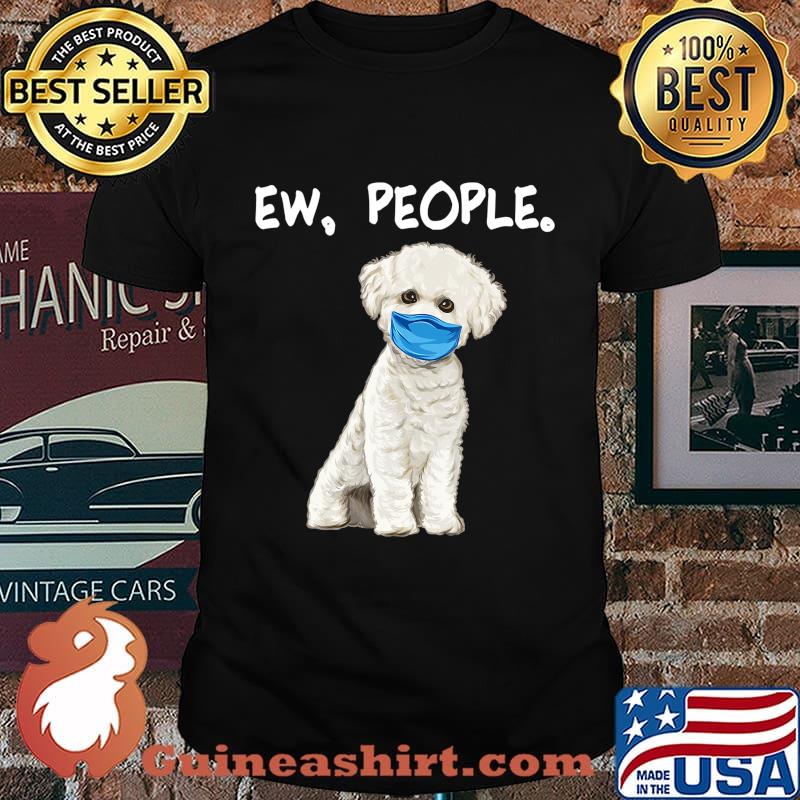 Bichons Frise Ew People Dog Wearing Face Mask T-Shirt