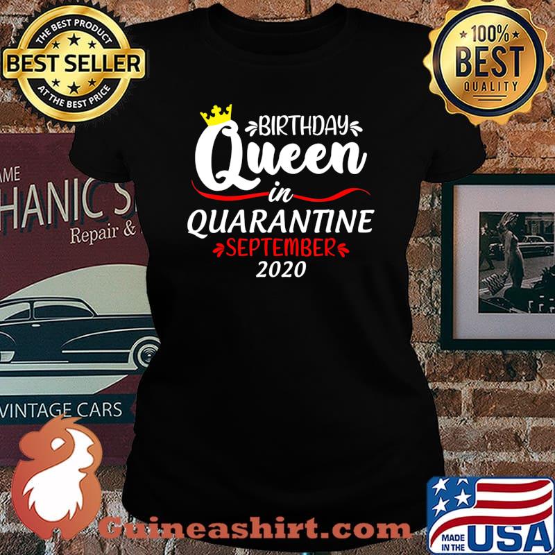 Birthday Queen in Quarantine September 2020 Funny T-Shirt Laides tee
