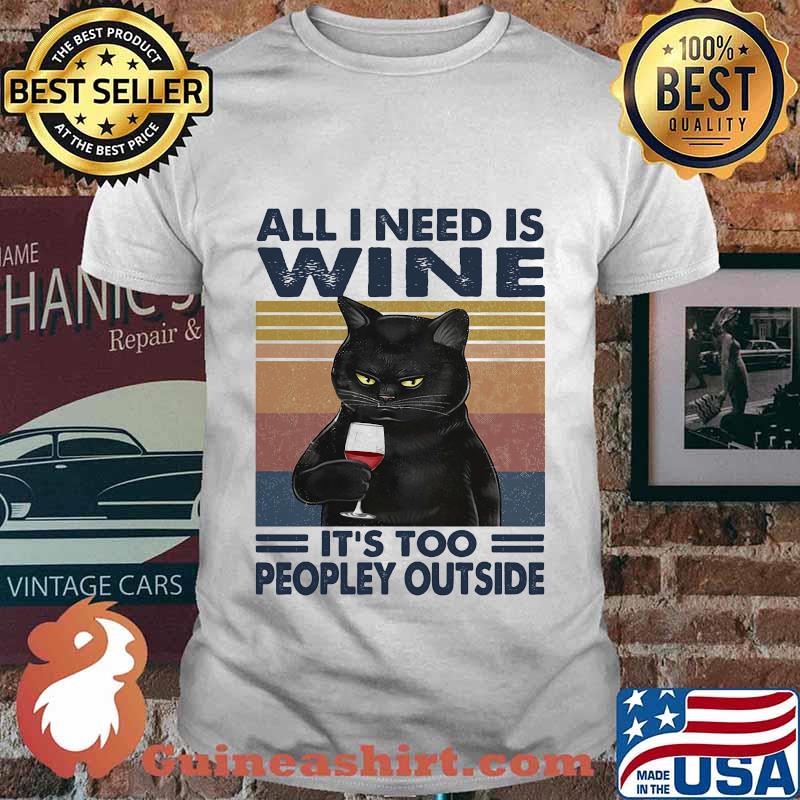 Black cat all i need is wine it's too peopley outside vintage retro shirt