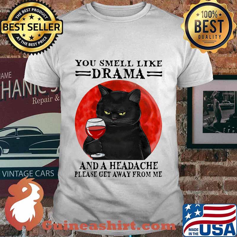 Black cat drink wine you smell like drama and a headache please get away from me sunset shirt
