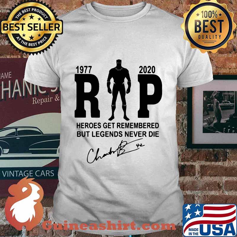 Black panther rip chadwick 1977 2020 heroes get remembered but legends never die signature shirt
