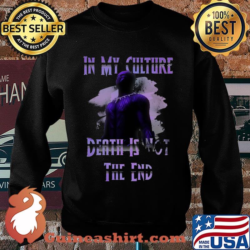 Black panther rip chadwick in my culture death is not the end s Sweater