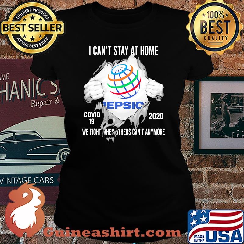 Blood insides pepsic i can't stay at home covid-19 2020 we fight when others can't anymore s Laides tee