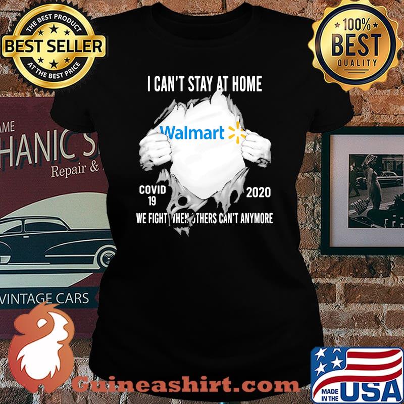 Blood insides walmart i can't stay at home covid-19 2020 we fight when others can't anymore s Laides tee