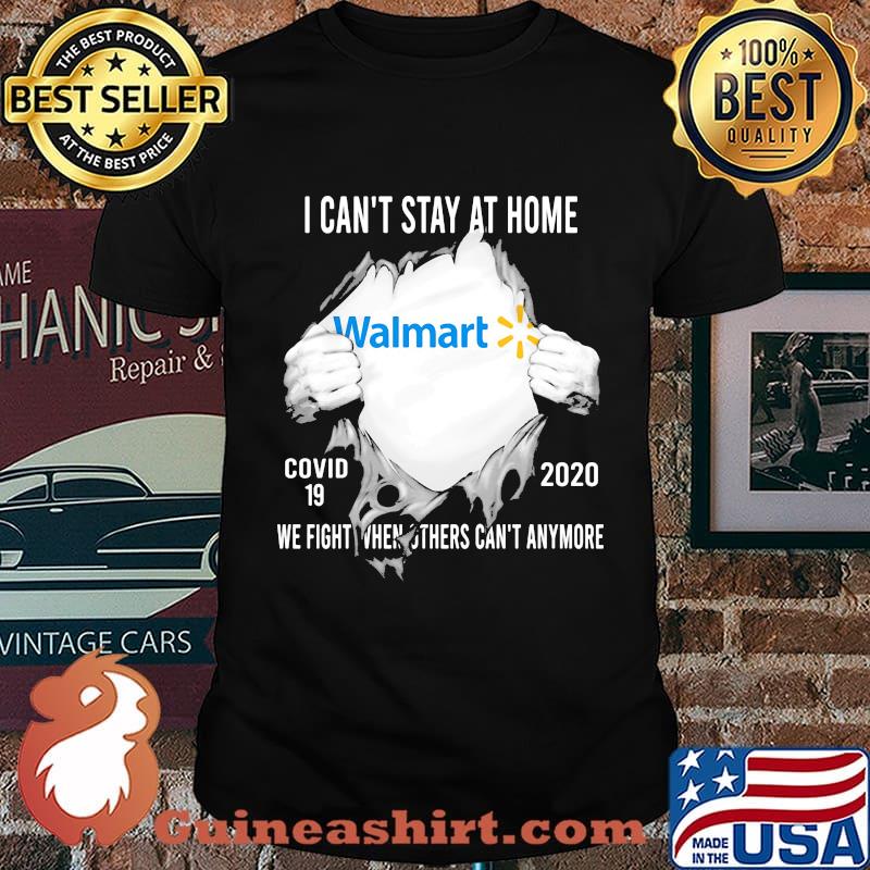 Blood insides walmart i can't stay at home covid-19 2020 we fight when others can't anymore shirt