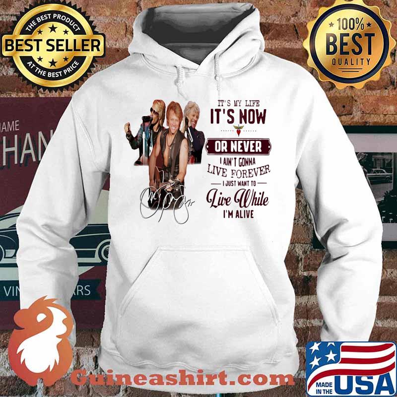 Bon jovi it's my life it's now or never i ain't gonna live forever i just want to live while i'm alive signatures s Hoodie
