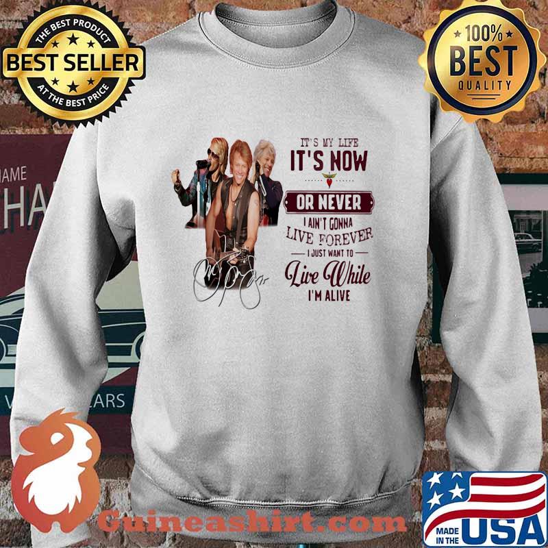 Bon jovi it's my life it's now or never i ain't gonna live forever i just want to live while i'm alive signatures s Sweater