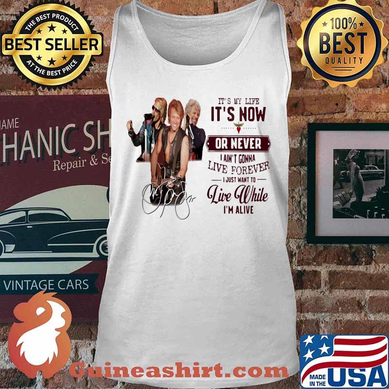 Bon jovi it's my life it's now or never i ain't gonna live forever i just want to live while i'm alive signatures s Tank top
