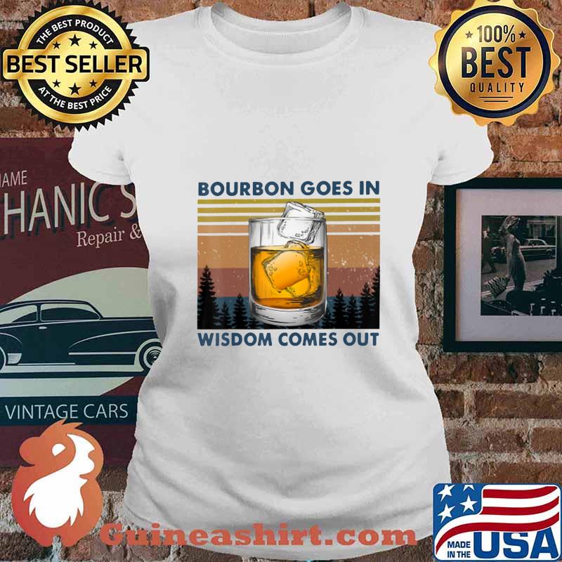 Bourbon Goes In Wisdom Comes Out Vintage T-Shirt Ladies tee