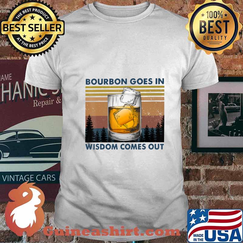 Bourbon Goes In Wisdom Comes Out Vintage T-Shirt