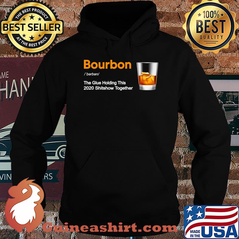 Bourbon Liquor The Glues Holding This 2020 Shitshow Together T-Shirt Hoodie