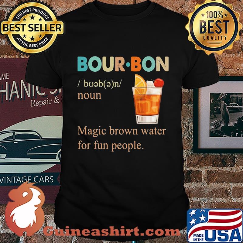 Bourbon noun magic brown water for fun people retro shirt