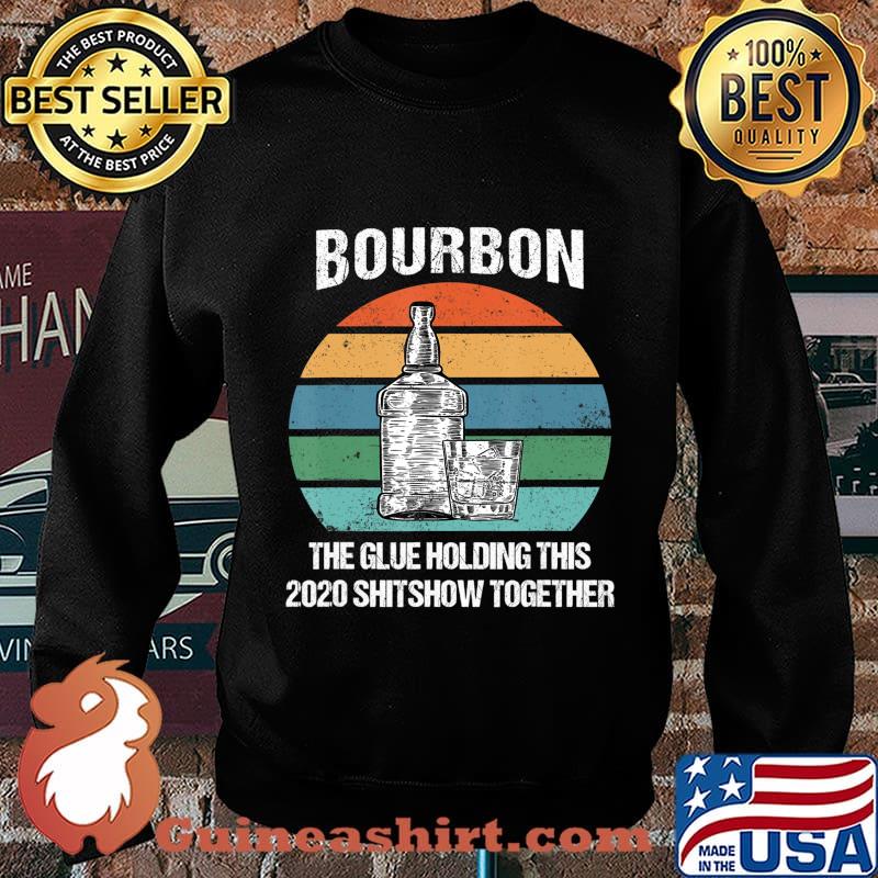 Bourbon The Glue Holding This 2020 Shitshow Together Retro T-Shirt Sweater