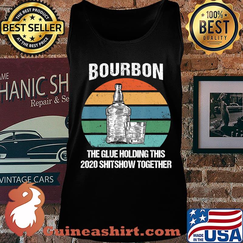 Bourbon The Glue Holding This 2020 Shitshow Together Retro T-Shirt Tank top