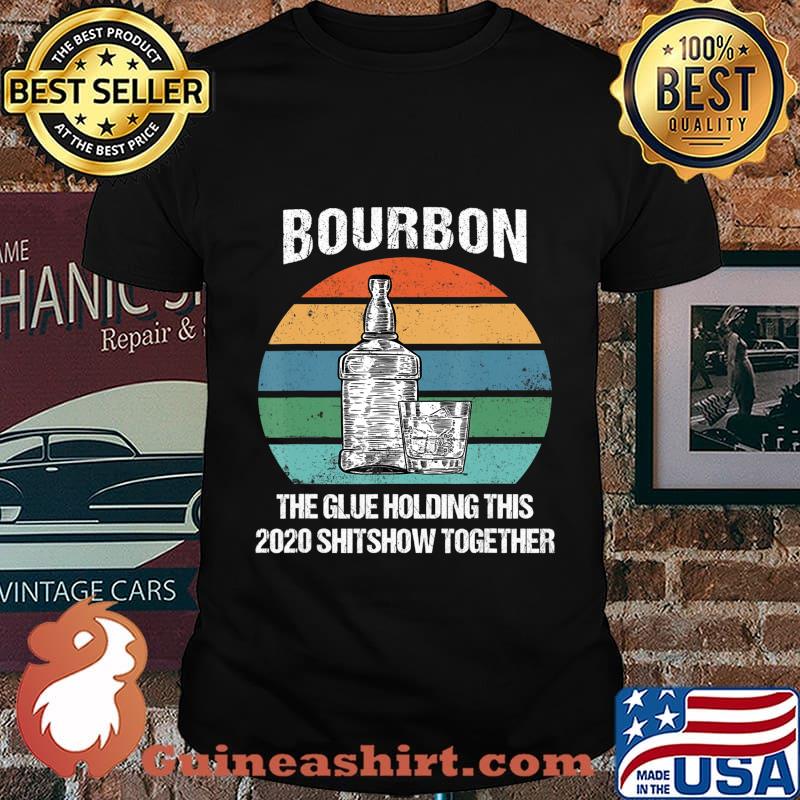 Bourbon The Glue Holding This 2020 Shitshow Together Retro T-Shirt