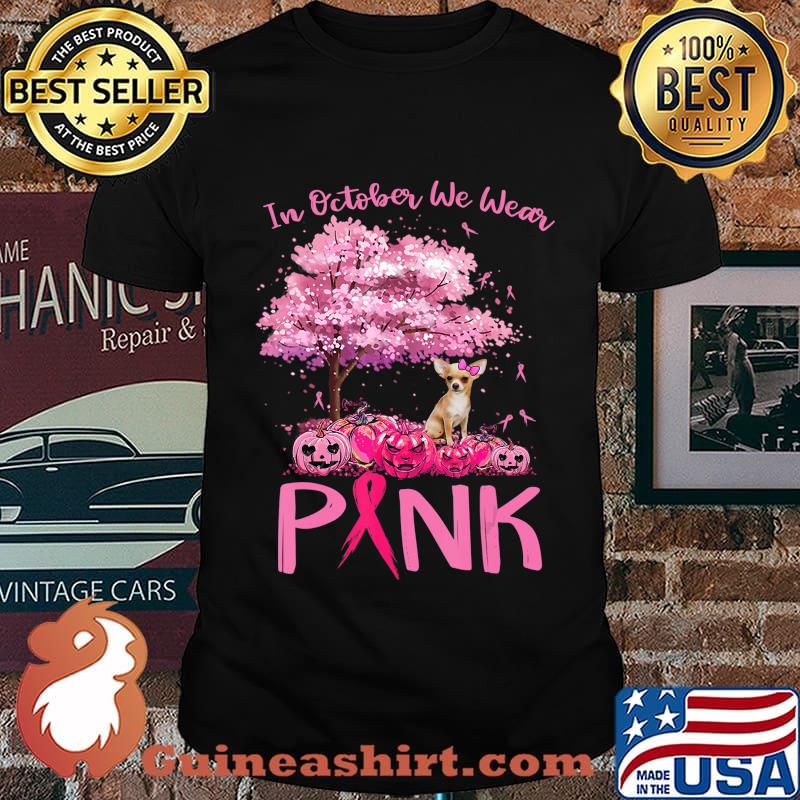 Breast Cancer Awareness October We Wear Pink With Chihuahua T-Shirt