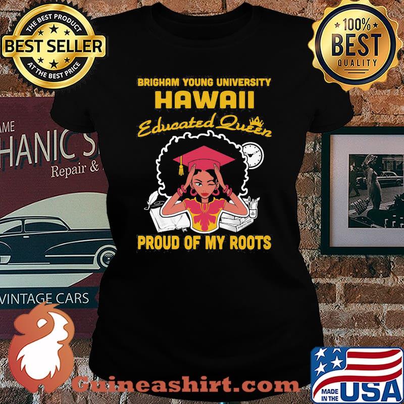 Brigham young university hawaii educated queen proud of my roots s Laides tee
