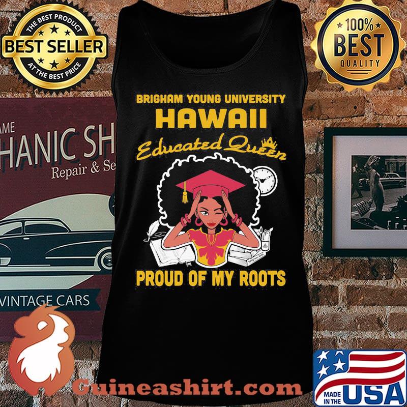 Brigham young university hawaii educated queen proud of my roots s Tank top