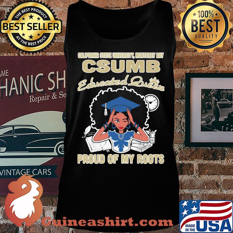 California state university monterey bay csumb educated queen proud of my roots s Tank top