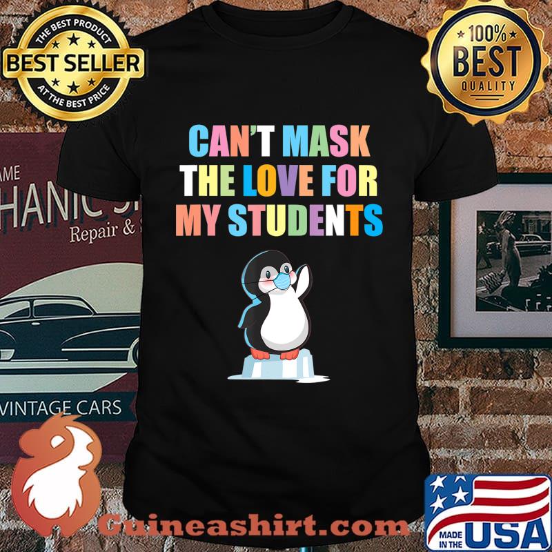Can't Mask The Love for My Students School Teacher Penguin T-Shirt