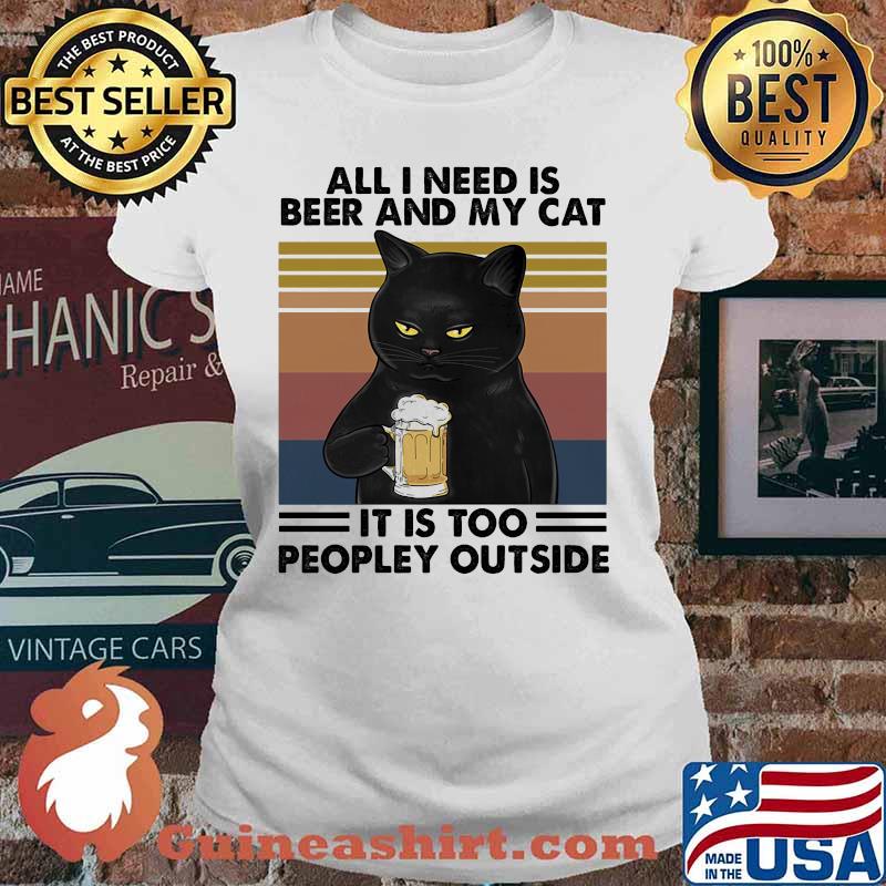 Cat all i need is beer and my cat it is too peopley outside vintage retro s Ladies tee