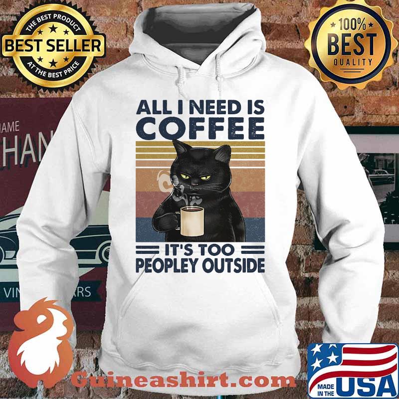 Cat all i need is coffee and my cat it is too peopley outside vintage retro s Hoodie