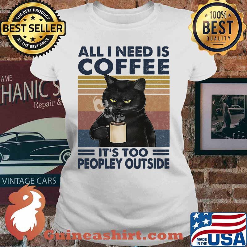 Cat all i need is coffee and my cat it is too peopley outside vintage retro s Ladies tee