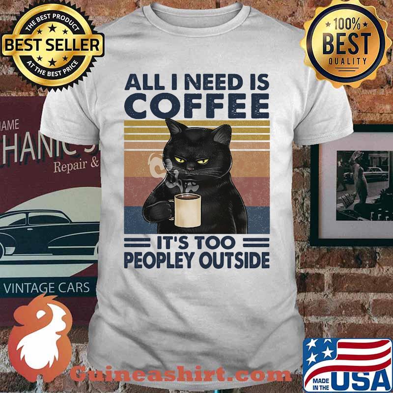 Cat all i need is coffee and my cat it is too peopley outside vintage retro shirt