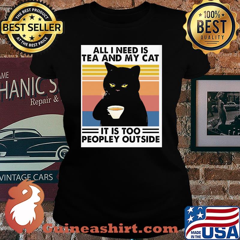 Cat all i need is tea and my cat it is too peopley outside vintage retro s Laides tee