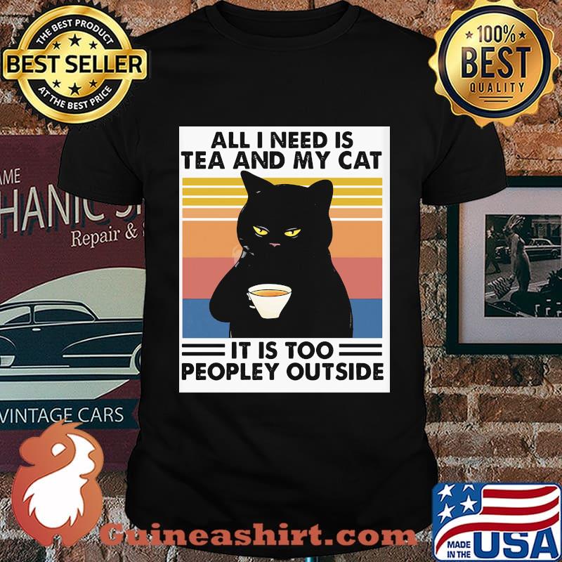 Cat all i need is tea and my cat it is too peopley outside vintage retro shirt
