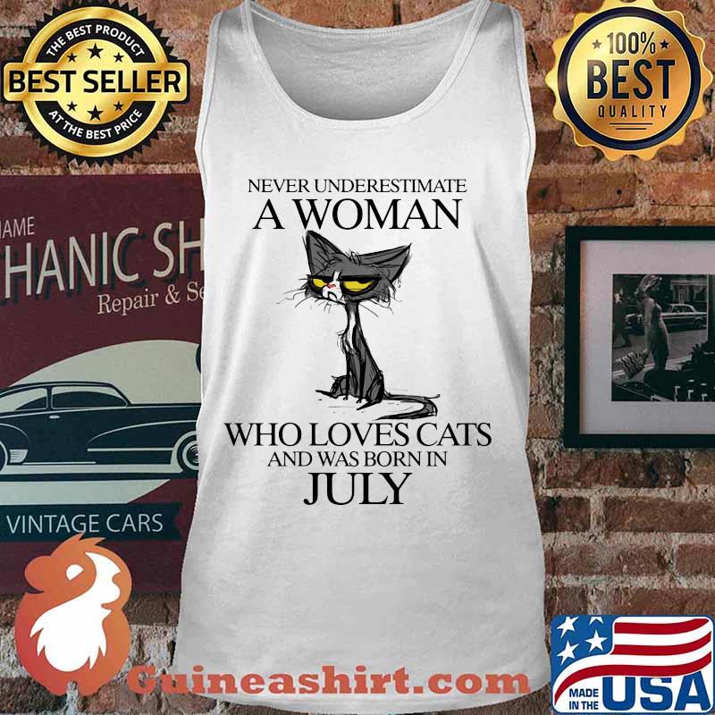 Cat never underestimate a woman who loves cats and was born in july s Tank top
