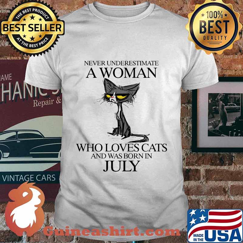 Cat never underestimate a woman who loves cats and was born in july shirt