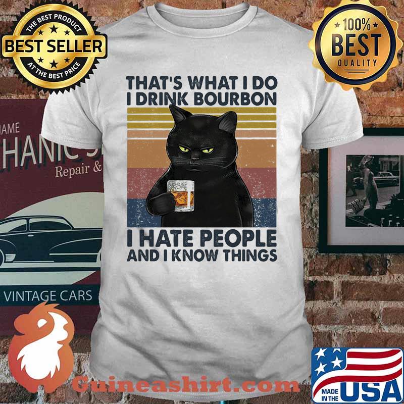 Cat that's what i do i drink bourbon i hate people and i know things vintage retro white shirt
