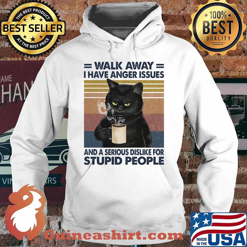Cat walk away i have anger issues and a serious dislike for stupid people vintage retro s Hoodie