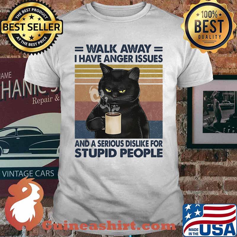 Cat walk away i have anger issues and a serious dislike for stupid people vintage retro shirt