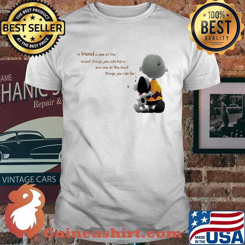 Charlie brown and snoopy a friend is one of the nicest things you can have and one of the best things you can be shirt