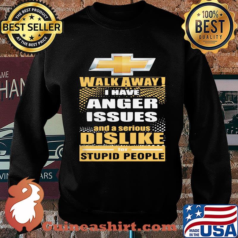 Chevrolet walk away i have anger issues and a serious dislike for stupid people s Sweater