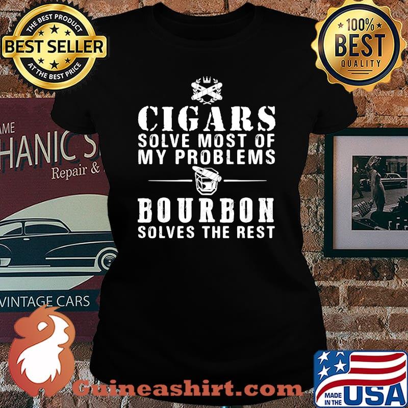 Cigars solve most of my problems bourbon solves the rest s Laides tee