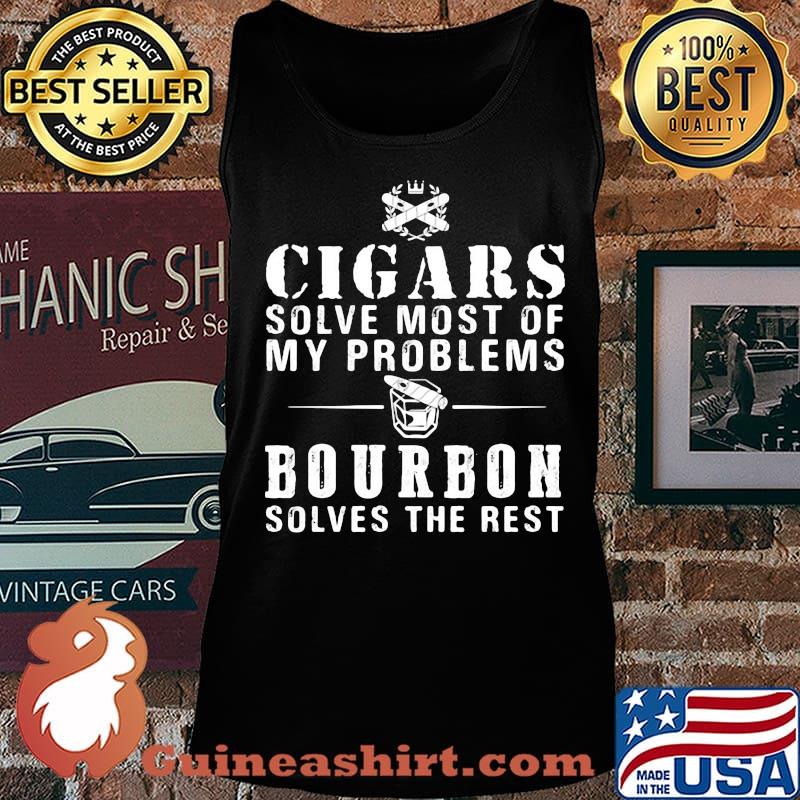 Cigars solve most of my problems bourbon solves the rest s Tank top