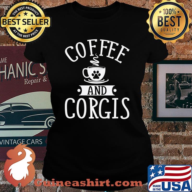 Coffee And Corgis - Corgi Shirt Gift For Corgi Lover Sweats Laides tee