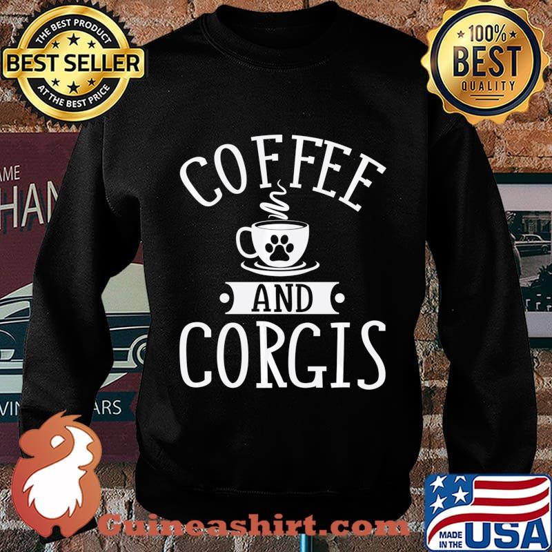 Coffee And Corgis - Corgi Shirt Gift For Corgi Lover Sweats Sweater